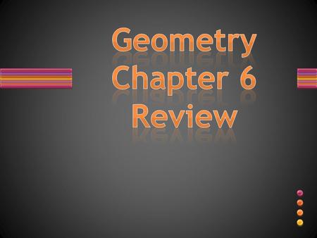 Geometry Chapter 6 Review