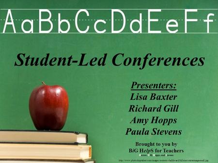 Student-Led Conferences Presenters: Lisa Baxter Richard Gill Amy Hopps Paula Stevens