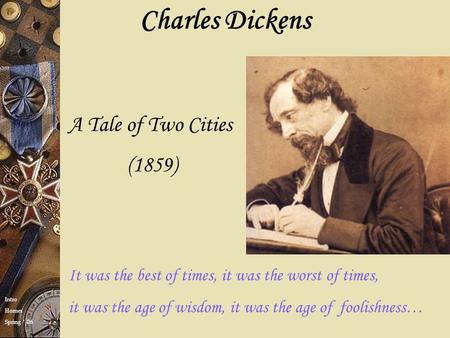 It was the best of times, it was the worst of times, it was the age of wisdom, it was the age of foolishness… Charles Dickens A Tale of Two Cities (1859)