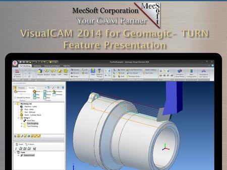 The TURN module in VisualCAM for Geomagic is a powerful 2 axis Turning Center programming system that includes Turn Roughing, Finishing, Groove Roughing,