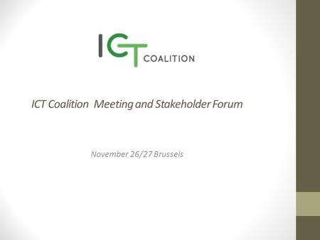 ICT Coalition Meeting and Stakeholder Forum November 26/27 Brussels.