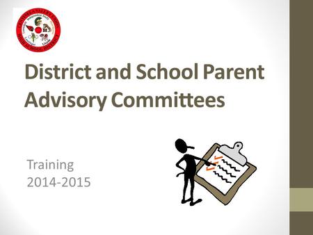 District and School Parent Advisory Committees Training 2014-2015.