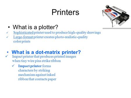 Printers What is a plotter? What is a dot-matrix printer?
