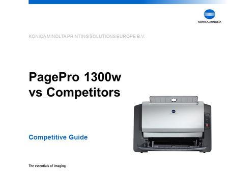 KONICA MINOLTA PRINTING SOLUTIONS EUROPE B.V. PagePro 1300w vs Competitors Competitive Guide.
