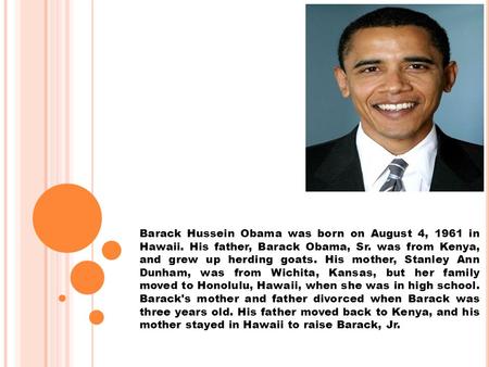 Barack Hussein Obama was born on August 4, 1961 in Hawaii