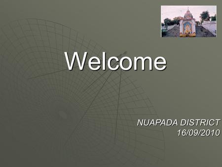 Welcome NUAPADA DISTRICT 16/09/2010. NUAPADA DISTRICT PROFILE Nuapada District was created on 1 st April 1993 by carving out the Nawapara Sub-Division.