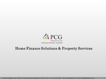 Home Finance Solutions & Property Services 36, Kakad Udyog Bhavan, Off L.J Road, Opp. Shobha Restaurant, Matunga (West), Mumbai – 400 016 | Tel.: +91 22.