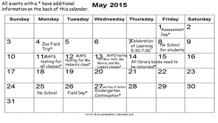 Assessment Day* Zoo Field Trip* Celebration of Learning 5:30-7:00 No School for students All library books need to be returned* No SchoolField Day* Last.