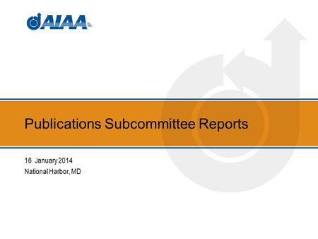 Publications Subcommittee Reports 16 January 2014 National Harbor, MD.