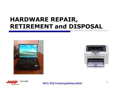 1 NTC/TCS Training Dallas 2010 HARDWARE REPAIR, RETIREMENT and DISPOSAL.