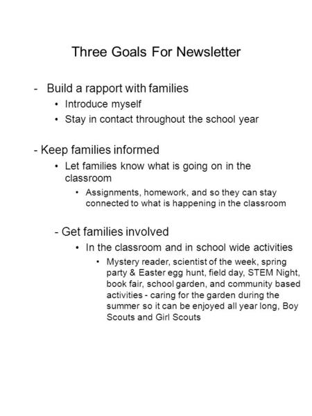 Three Goals For Newsletter -Build a rapport with families Introduce myself Stay in contact throughout the school year - Keep families informed Let families.
