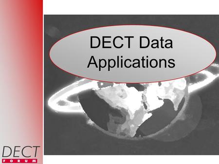 DECT Data Applications Contents DECT Data Application Scenarios DECT Data Interoperability DECT Data Standards DECT Data Trends Conclusions.