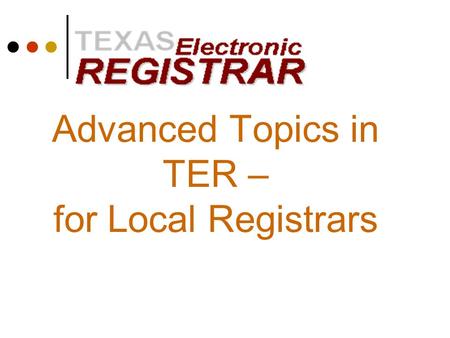 Advanced Topics in TER – for Local Registrars. Agenda Record Status Screen Ownership of Records Rejected Records What To Do When Errors Occur Local Registrar.