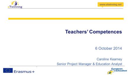 Teachers’ Competences 6 October 2014 Caroline Kearney Senior Project Manager & Education Analyst.