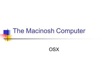 The Macinosh Computer OSX. The Set up This is a view of your computer keyboard, monitor, and printer.