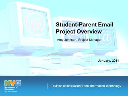 Division of Instructional and Information Technology Amy Johnson, Project Manager Student-Parent Email Project Overview January, 2011.