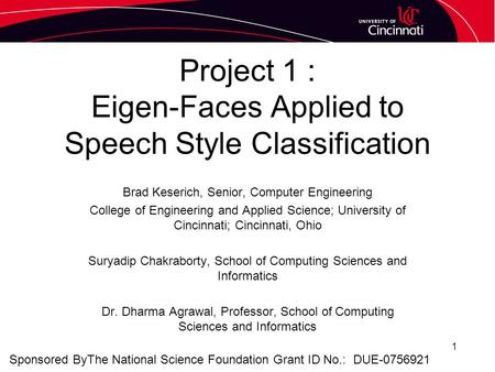Project 1 : Eigen-Faces Applied to Speech Style Classification Brad Keserich, Senior, Computer Engineering College of Engineering and Applied Science;