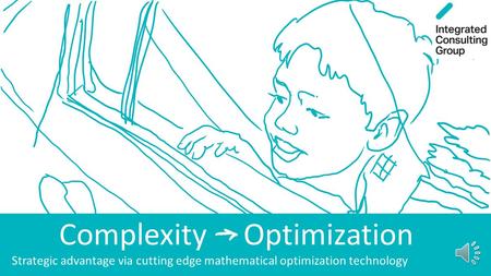 Complexity Optimization Strategic advantage via cutting edge mathematical optimization technology.