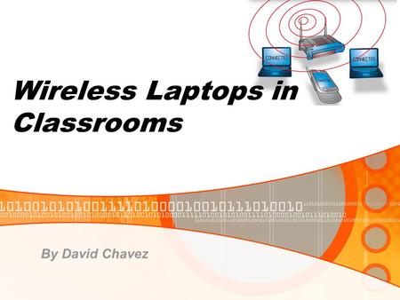 By David Chavez Wireless Laptops in Classrooms. Going Wireless! If you've been in an airport, coffee shop, library or hotel recently, chances are you've.