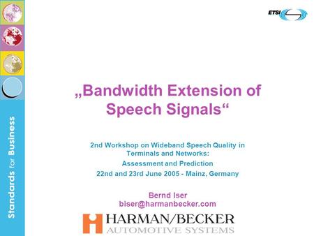 „Bandwidth Extension of Speech Signals“ 2nd Workshop on Wideband Speech Quality in Terminals and Networks: Assessment and Prediction 22nd and 23rd June.