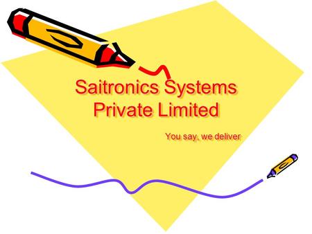 Saitronics Systems Private Limited You say, we deliver.