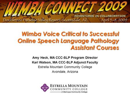 Wimba Voice Critical to Successful Online Speech Language Pathology Assistant Courses Amy Heck, MA CCC-SLP Program Director Kari Watson, MA CCC-SLP Adjunct.
