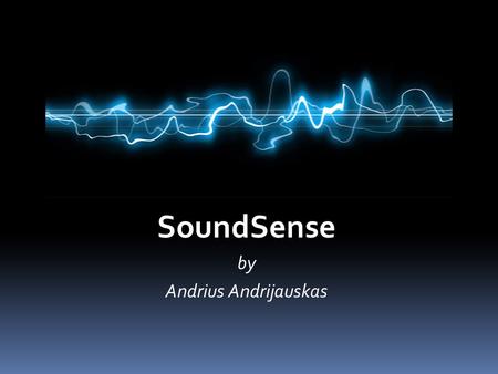 SoundSense by Andrius Andrijauskas. Introduction  Today’s mobile phones come with various embedded sensors such as GPS, WiFi, compass, etc.  Arguably,
