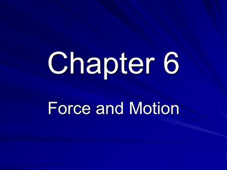 Chapter 6 Force and Motion.