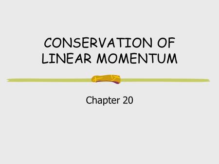 CONSERVATION OF LINEAR MOMENTUM Chapter 20 Objectives Know that linear momentum is conserved when no outside forces act on the system Know that linear.