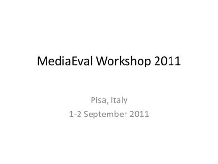 MediaEval Workshop 2011 Pisa, Italy 1-2 September 2011.