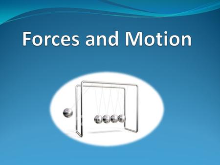 Motion and Force are governed by three laws Called Newton’s Laws of Motion.