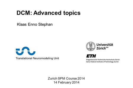 DCM: Advanced topics Klaas Enno Stephan Zurich SPM Course 2014