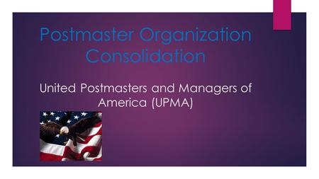 Postmaster Organization Consolidation United Postmasters and Managers of America (UPMA)
