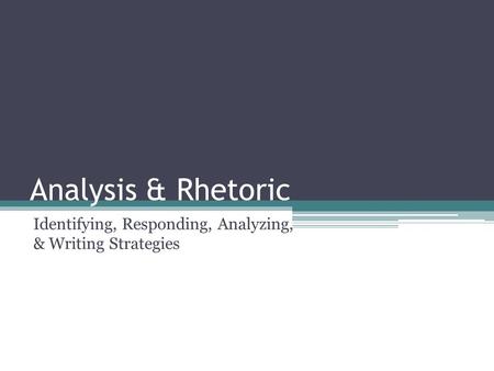 Identifying, Responding, Analyzing, & Writing Strategies