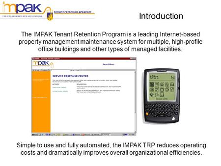 Introduction The IMPAK Tenant Retention Program is a leading Internet-based property management maintenance system for multiple, high-profile office buildings.