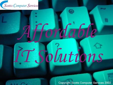 Affordable IT Solutions Copyright Scotts Computer Services 2003.