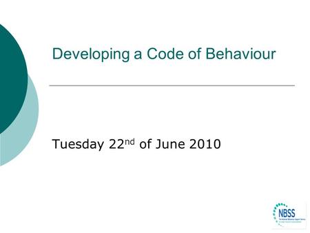 Developing a Code of Behaviour Tuesday 22 nd of June 2010.