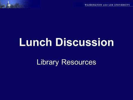 Lunch Discussion Library Resources. Deadline is Approaching! Does W&L want to commit to another three years of Web of Science? Deadline is June 15.