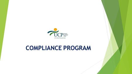 COMPLIANCE PROGRAM. Agenda  Initial Scenarios  Review of General Compliance Information  Review UCP’s Compliance Program  Questions and Discussion.