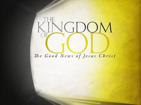 The Gospel of the Kingdom of God In this series we shall study – Plans, Prophecies, and Expectations – The Kingdom Is At Hand! – The Kingdom’s Nature.