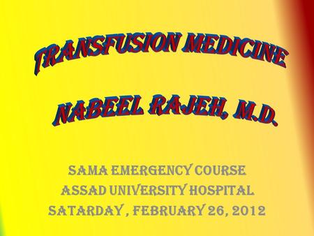SAMA EMERGENCY COURSE Assad University hospital Satarday, February 26, 2012.