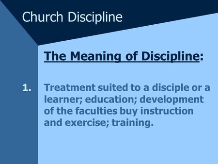 Church Discipline The Meaning of Discipline: