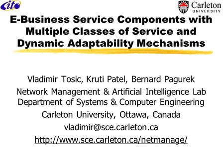 E-Business Service Components with Multiple Classes of Service and Dynamic Adaptability Mechanisms Vladimir Tosic, Kruti Patel, Bernard Pagurek Network.