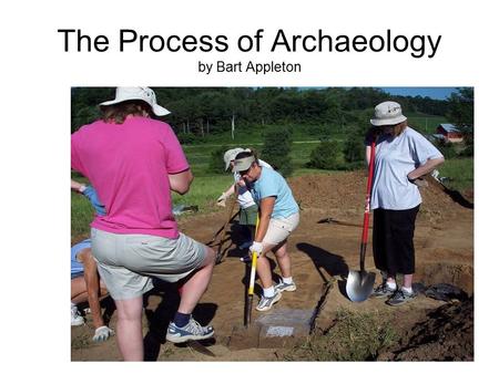 The Process of Archaeology by Bart Appleton. Ask a Question About Past Peoples.