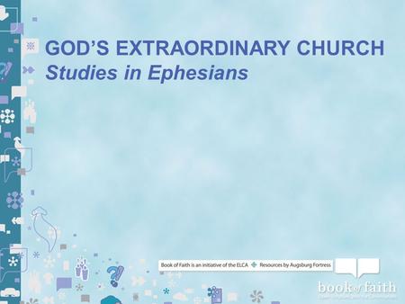 GOD’S EXTRAORDINARY CHURCH Studies in Ephesians. EPHESIANS 1:3-14 Are We Building in Love?