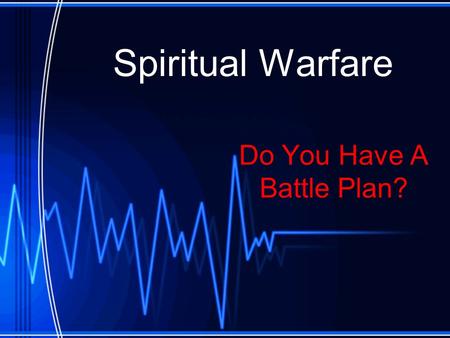 Spiritual Warfare Do You Have A Battle Plan?. Satan is Real!