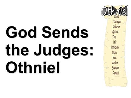 God Sends the Judges: Othniel