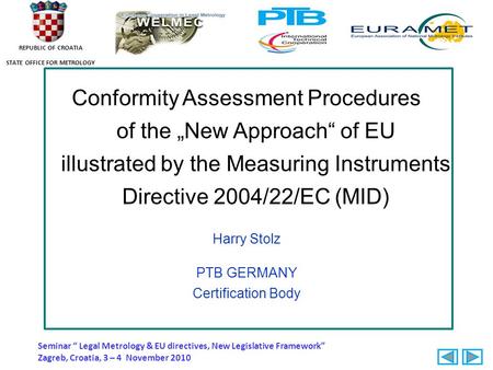 REPUBLIC OF CROATIA STATE OFFICE FOR METROLOGY Conformity Assessment Procedures of the „New Approach“ of EU illustrated by the Measuring Instruments Directive.