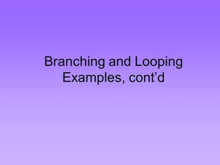 Branching and Looping Examples, cont’d. Remember the generic triple jump world…
