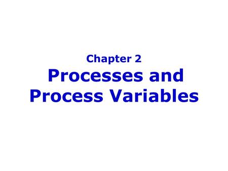 Chapter 2 Processes and Process Variables